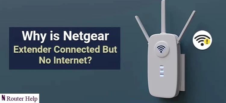 Why is Netgear Extender Connected But No Internet?