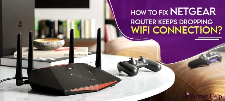 How to Fix Netgear Router Keeps Dropping WiFi Connection?