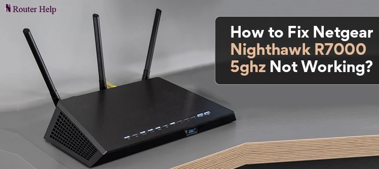 How to Fix Netgear Nighthawk R7000 5ghz Not Working
