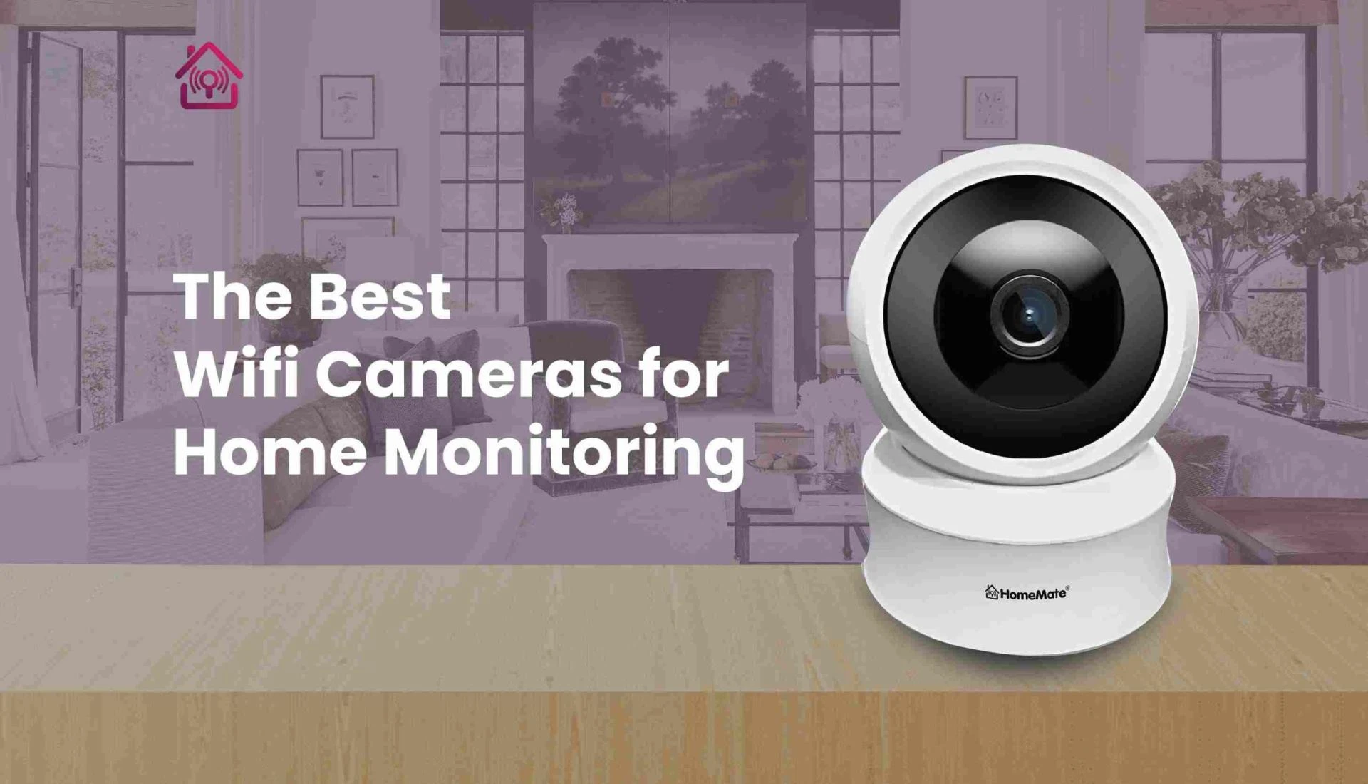 The Best Wifi Camera for Home Monitoring