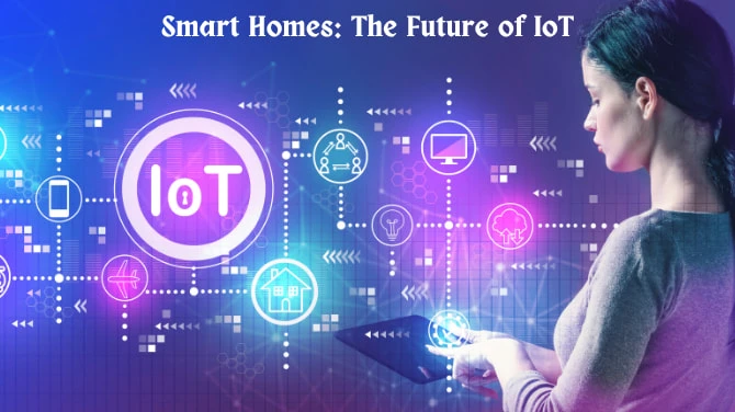 Smart Homes: The Future of IoT