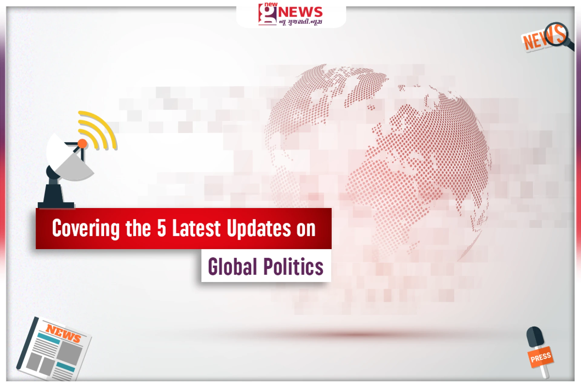 Covering the 5 Latest Updates on Global Politics