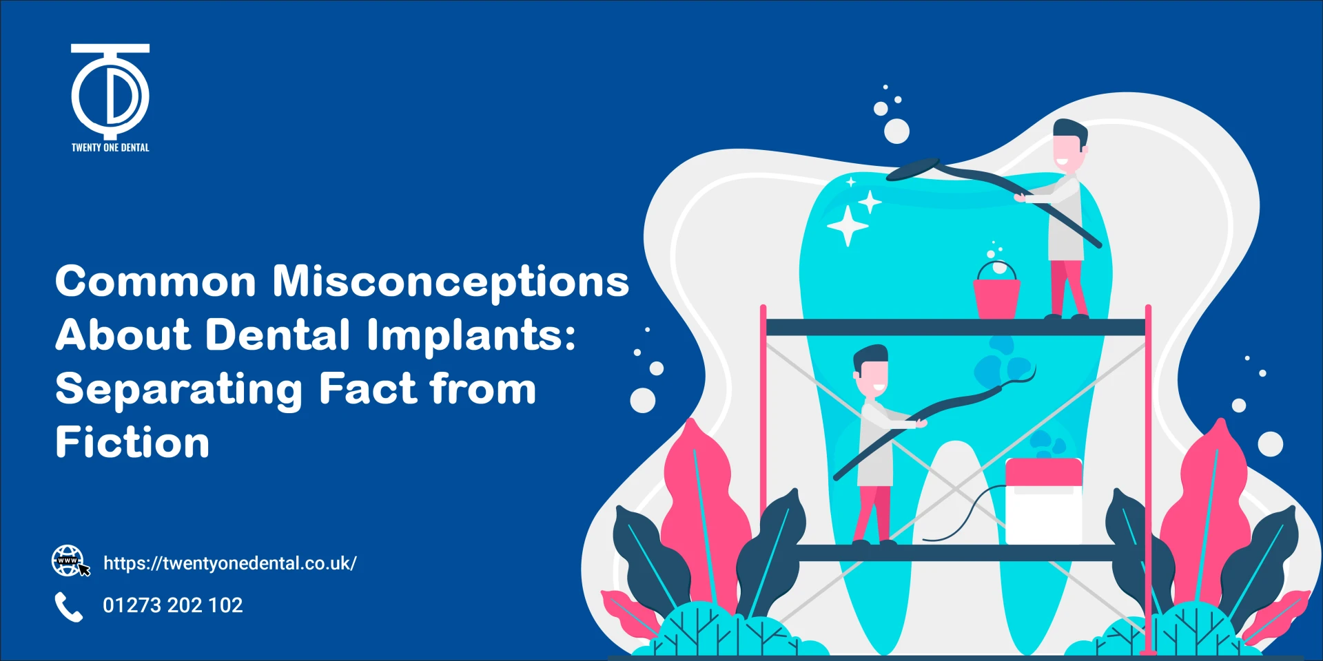 Misconceptions About Dental Implants | TwentyOne Dental