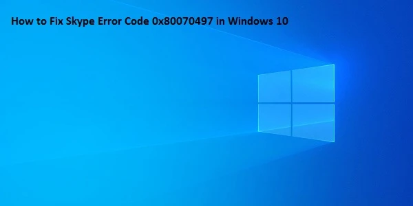 How to Fix Skype Error Code 0x80070497 in Windows 10