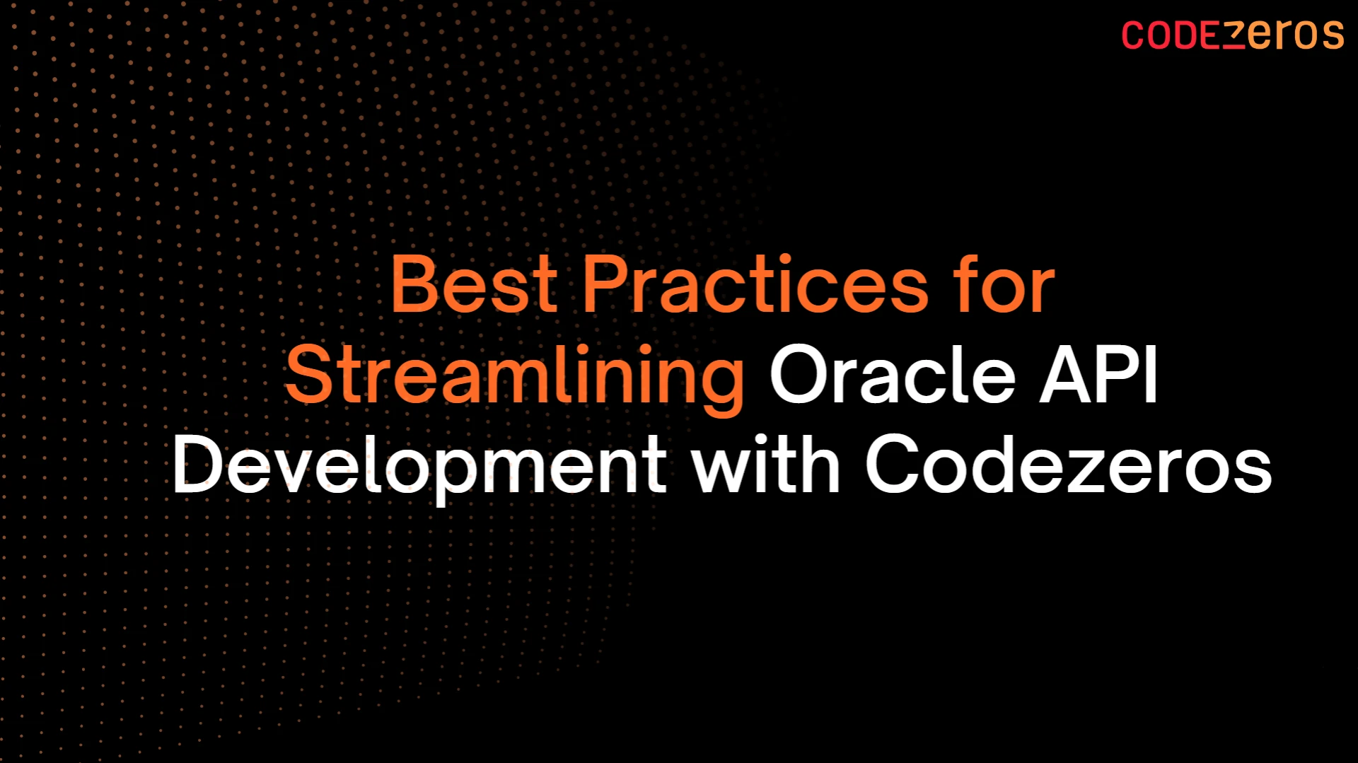 Best Practices for Streamlining Oracle API Development with Codezeros