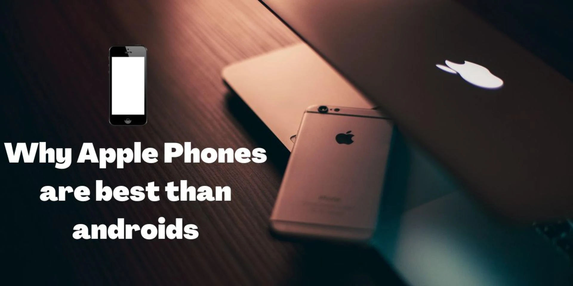 Why Apple Phones are best than androids