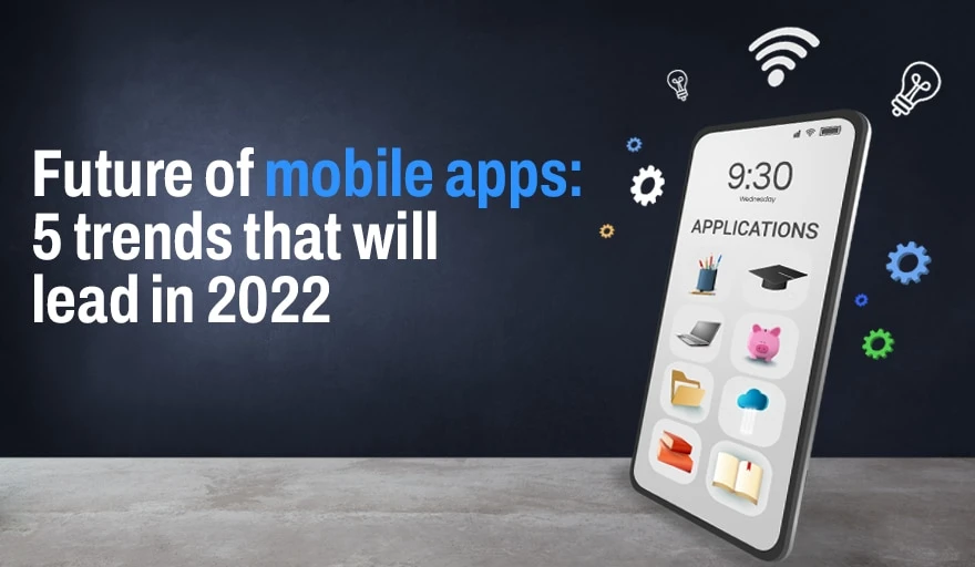 5 Mobile App Development Trends in 2022