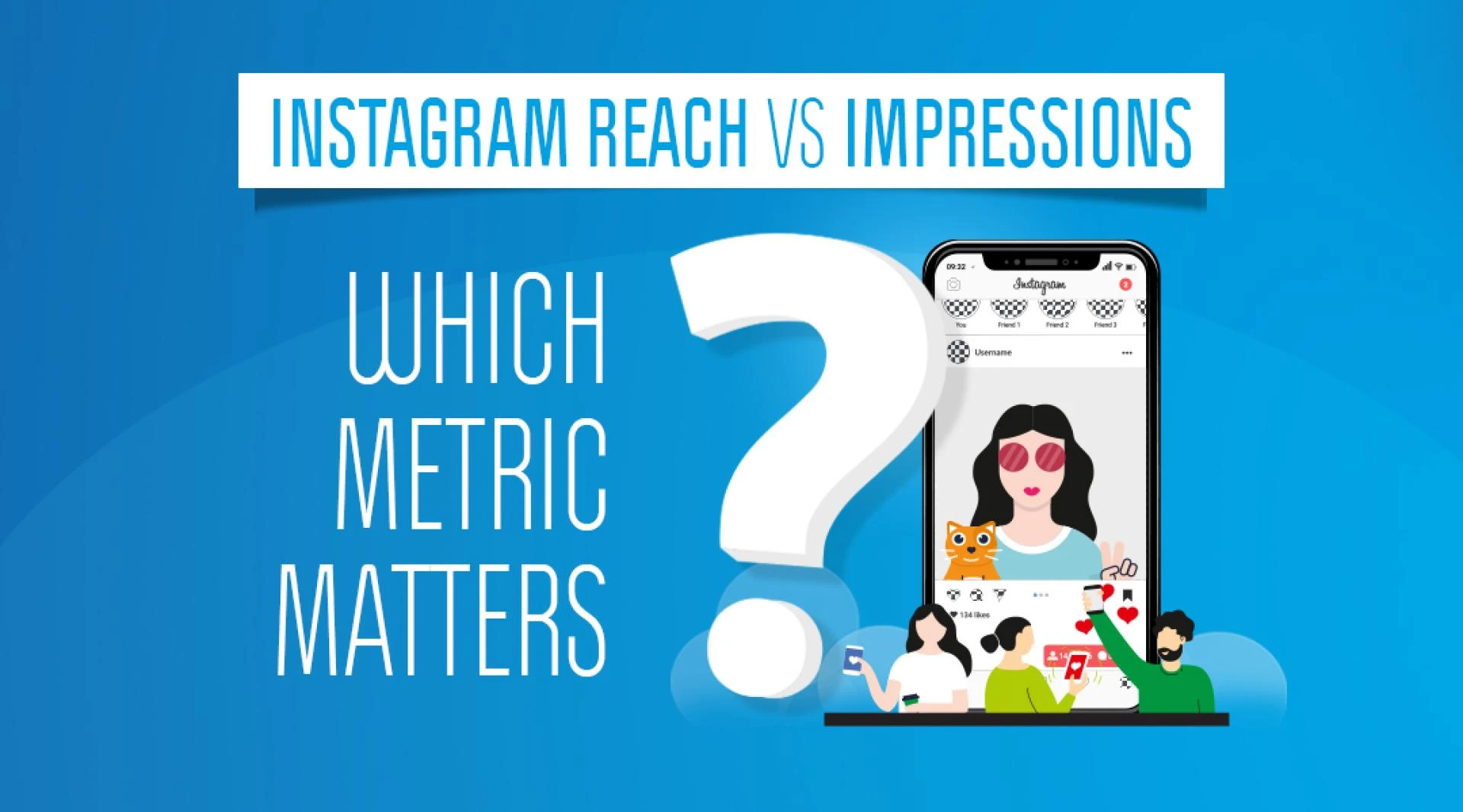 Instagram Reach vs Impressions. Which Metric Matters?