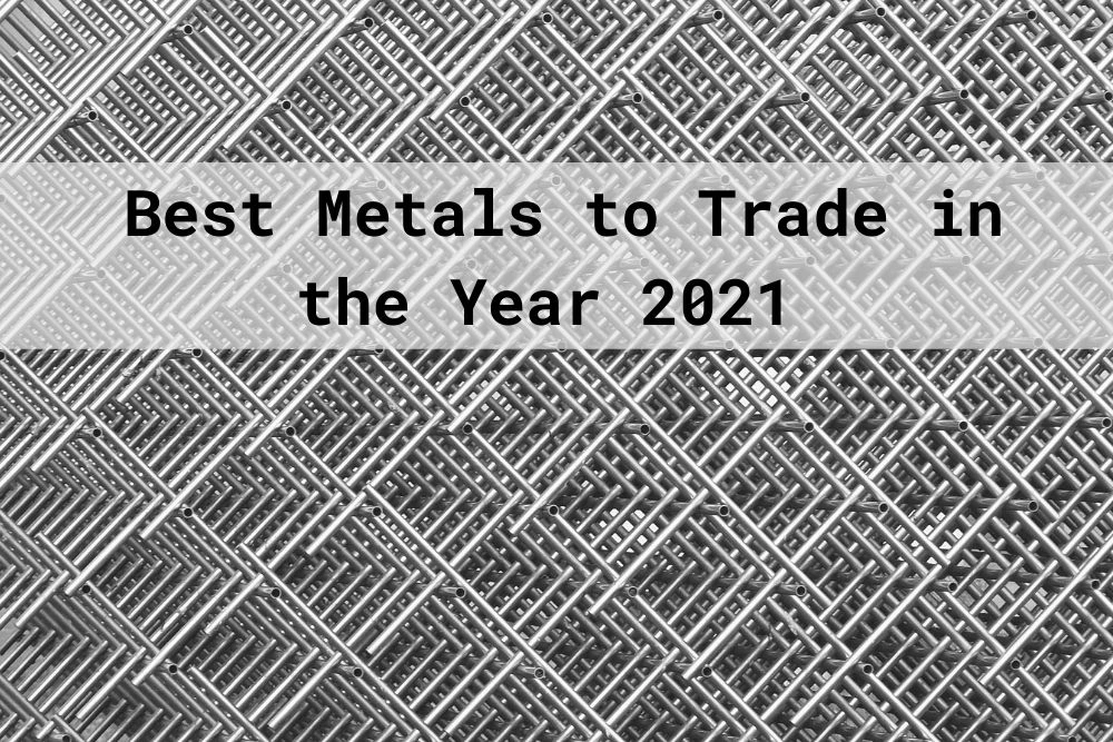 Best metals to trade in the year 2021