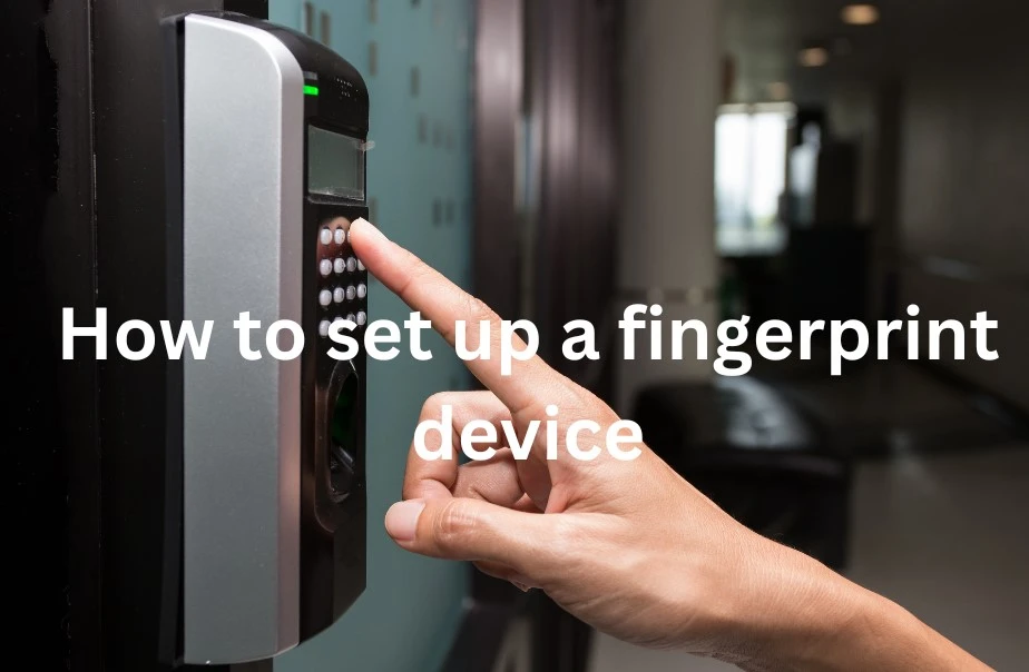 How to set up a fingerprint device