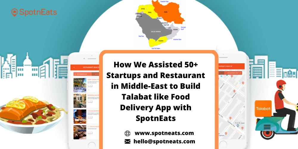 How We Assisted 50+ Startups and Restaurant in Middle-East to Build a Talabat Clone App with SpotnEats - SpotnEats
