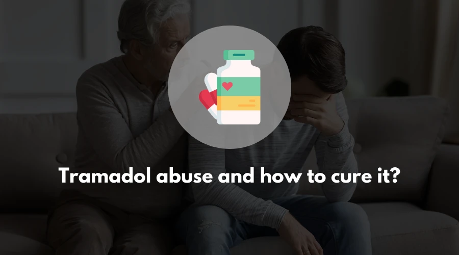 Tramadol abuse and how to cure it?