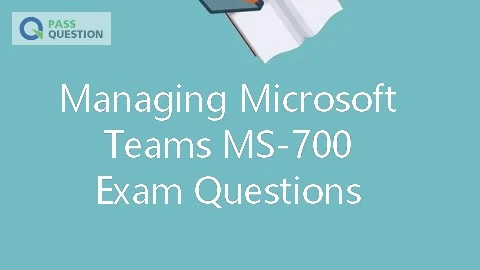 Managing Microsoft Teams MS-700 Exam Questions