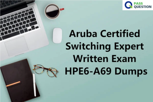 Aruba Certified Switching Expert Written Exam HPE6-A69 Dumps