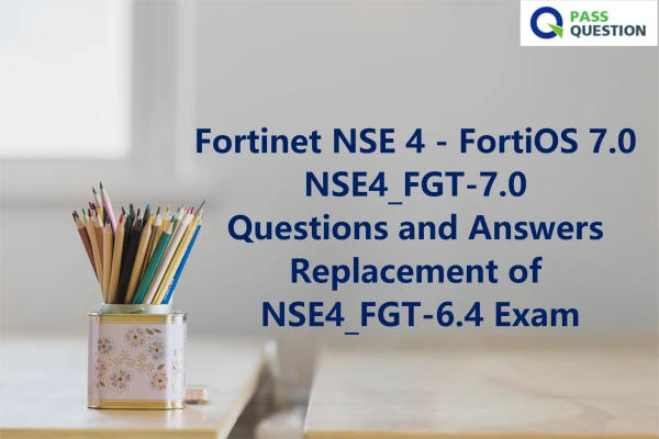 Fortinet NSE 4 - FortiOS 7.0 NSE4_FGT-7.0 Questions and Answers