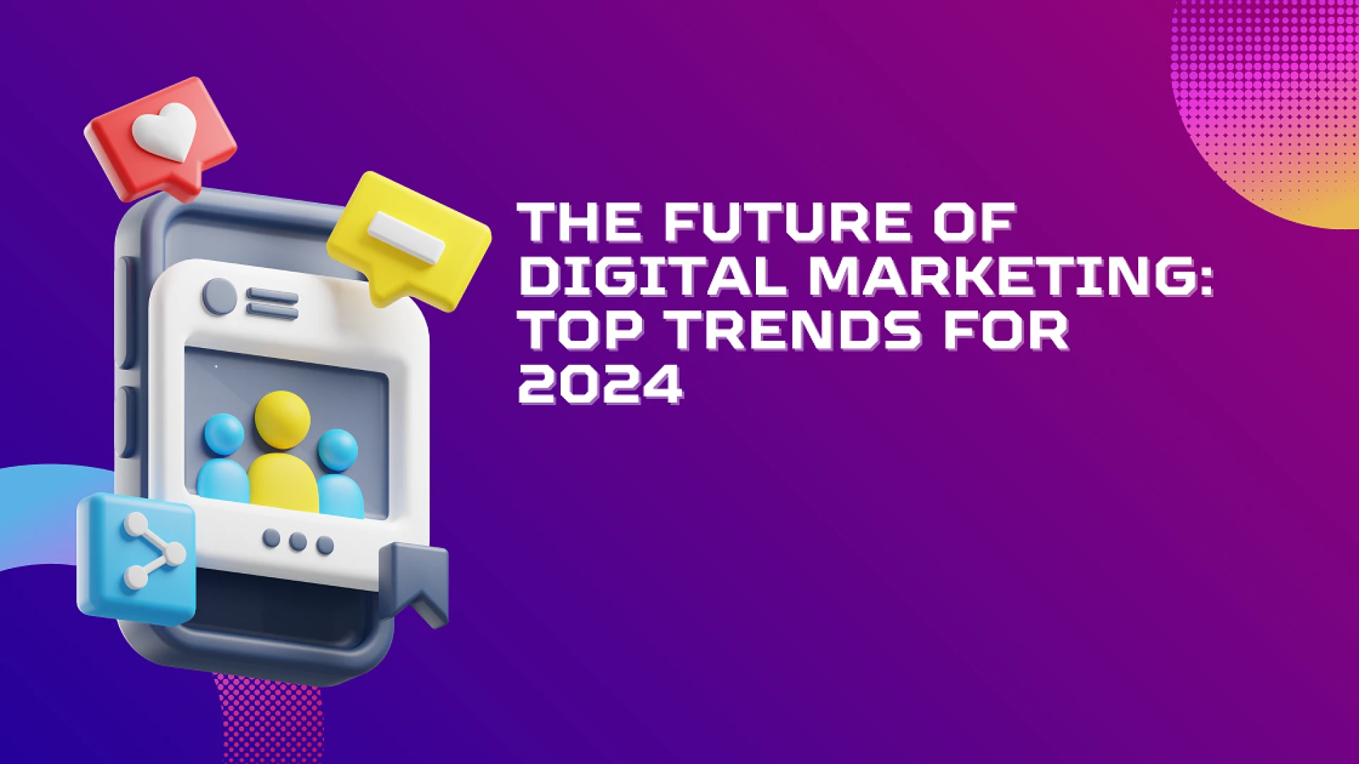 The Future of Digital Marketing: Top Trends for 2024