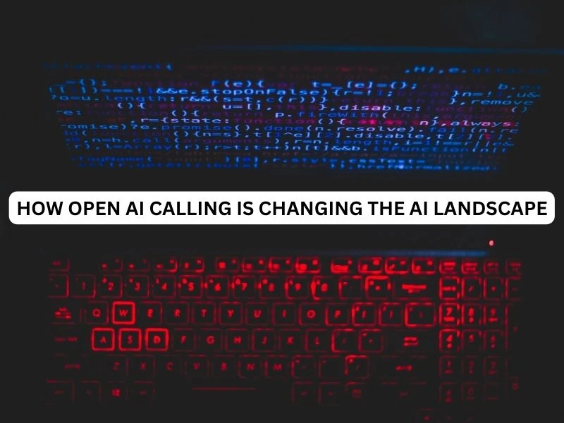 How Open AI Calling is Changing the Ai landscape