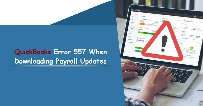 QuickBooks Error 557 When Downloading Payroll Updates
