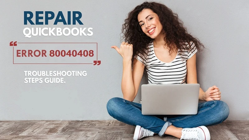 Is QuickBooks Error Code 80040408 troubling you?
