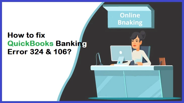 QuickBooks Error 324 or 106: How to Fix Banking Error?