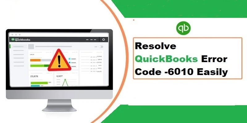 How to Troubleshoot QuickBooks Error 6010? - Easy Solutions
