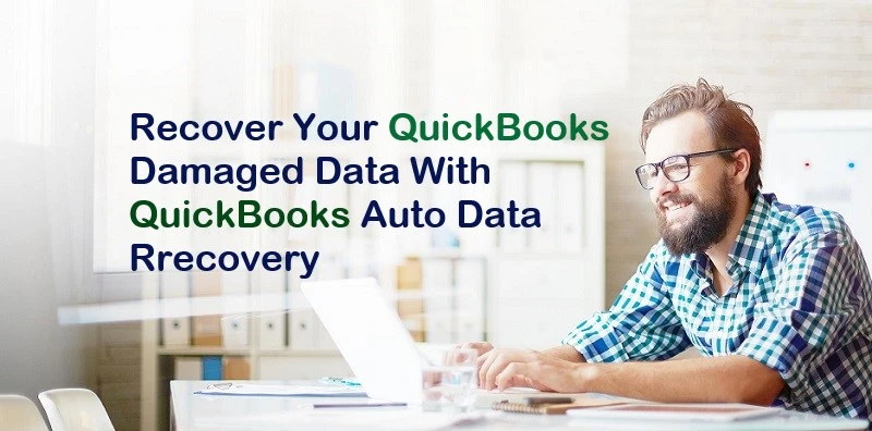 QuickBooks Auto Data Recovery: Recover Your Damaged Data
