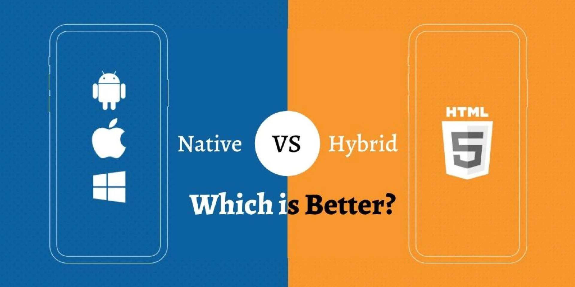 Native Apps vs Hybrid Apps - Which is Better?