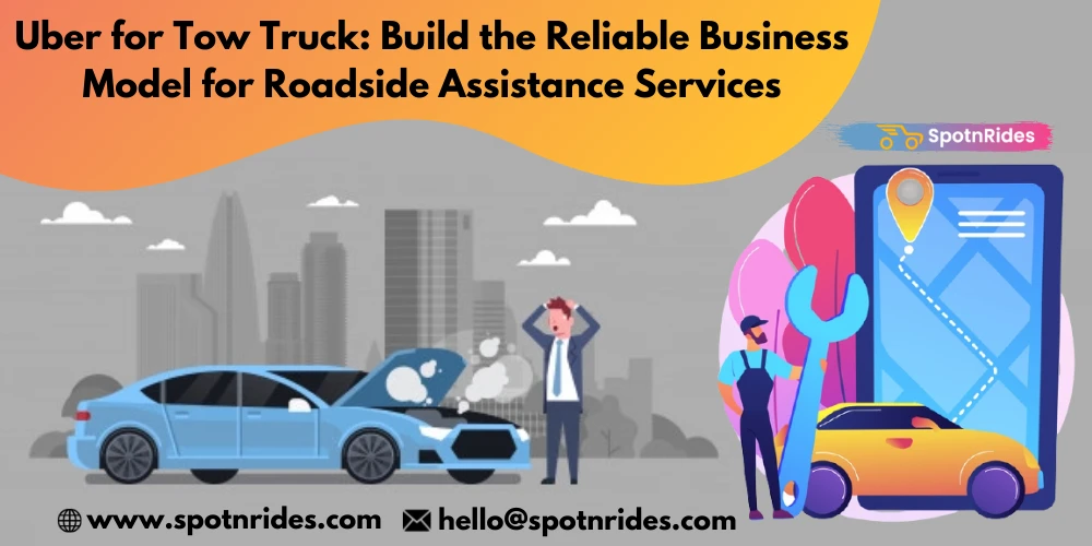 Build a Reliable Business Model with Uber for Tow Truck App from SpotnRides