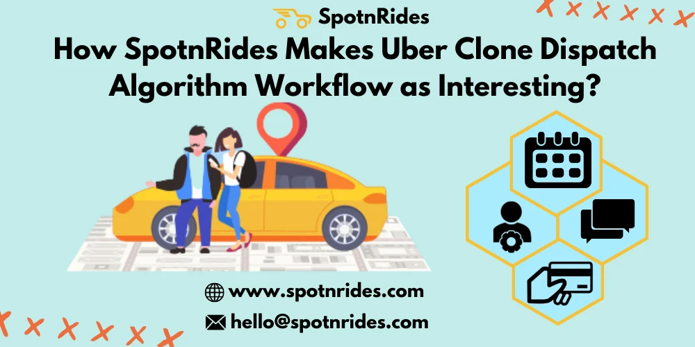 How SpotnRides Makes Uber Clone Dispatch Algorithm Workflow as Interesting?