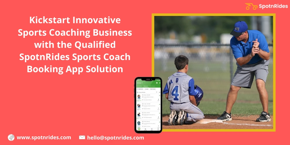How SpotnRides Sports Coach Booking App Solution Aids To Launch Your Sports Coaching Service Startup?