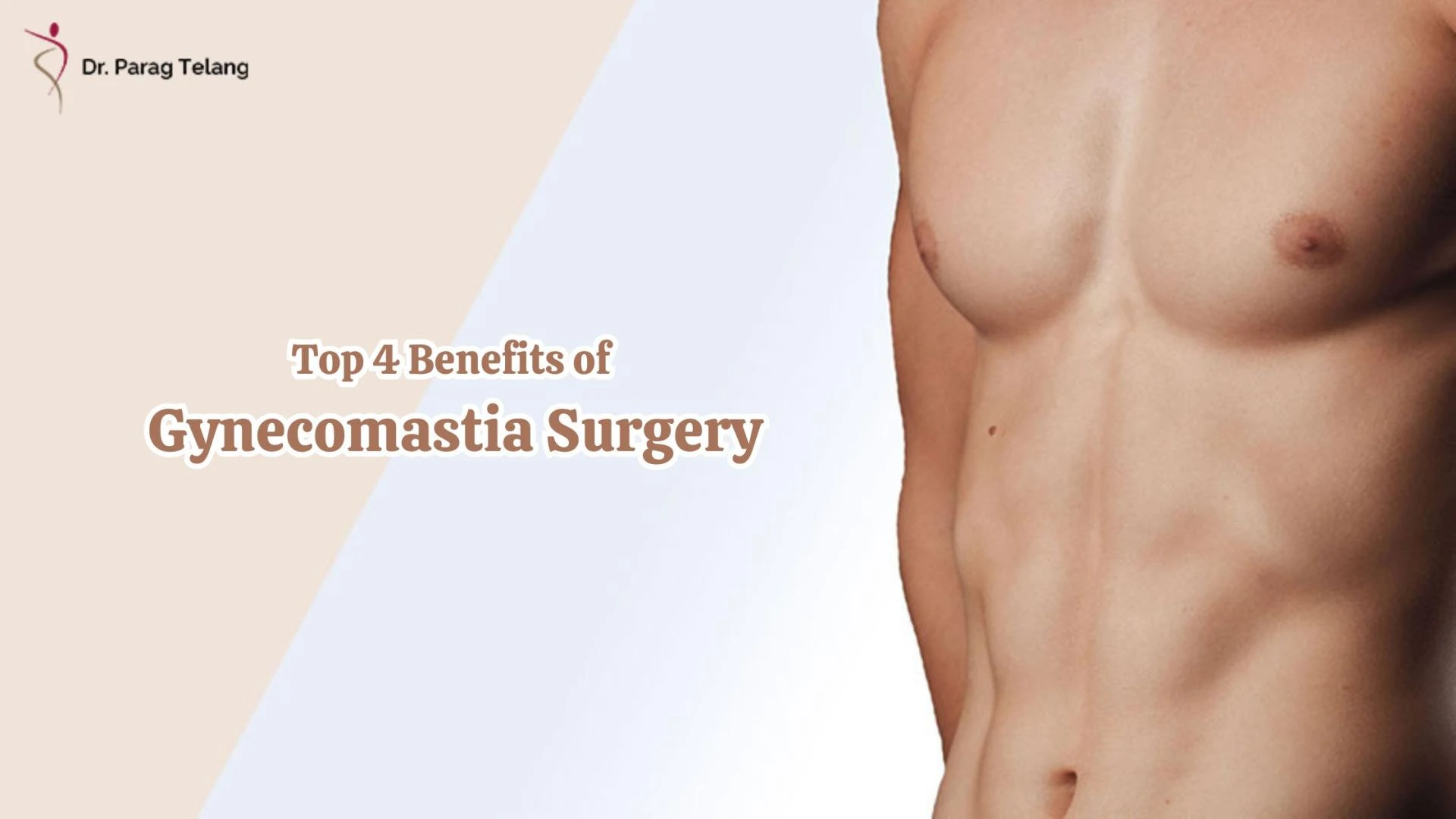 Top 4 Benefits of Gynecomastia Surgery