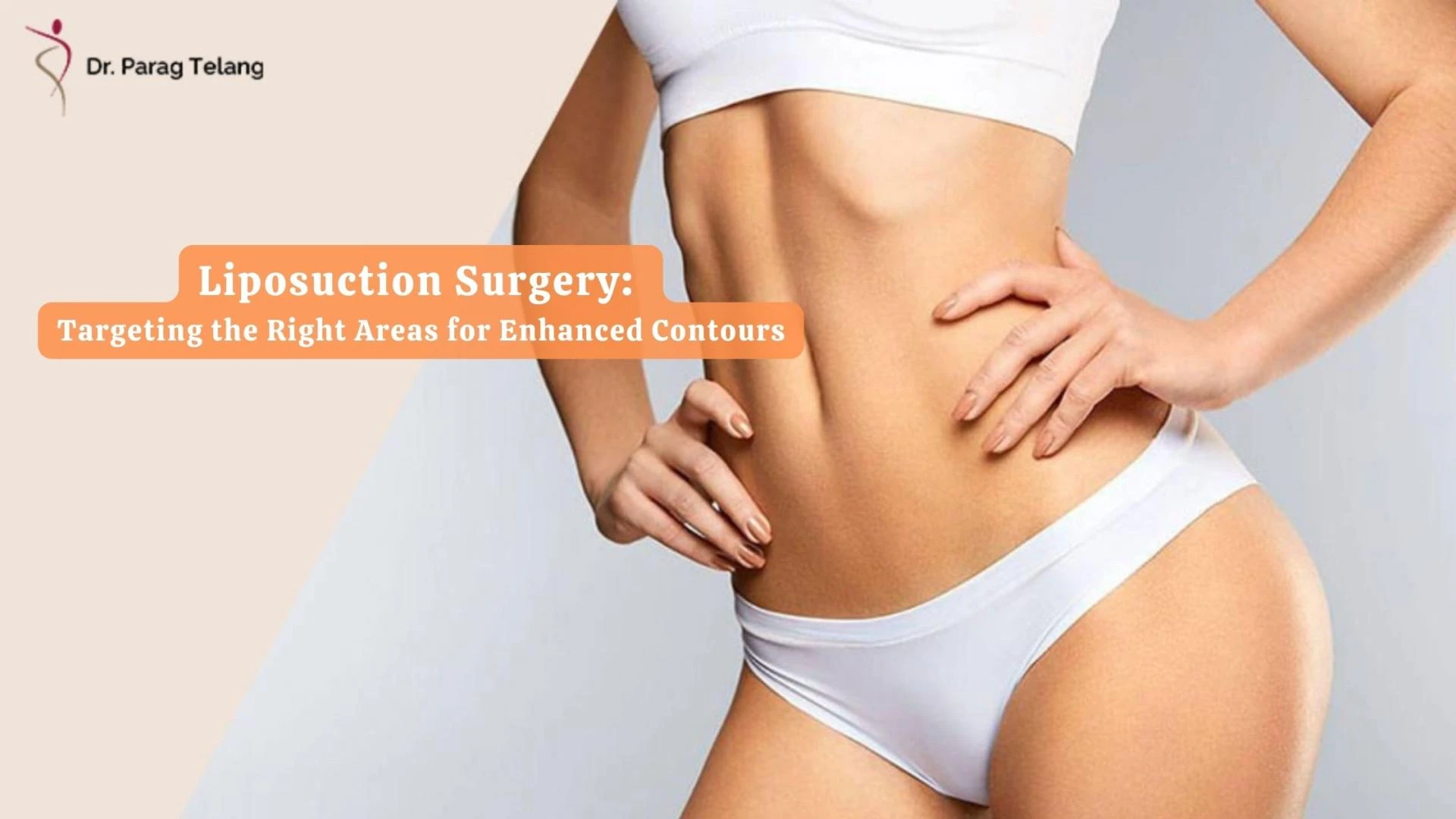 Liposuction Surgery: Targeting the Right Areas for Enhanced Contours