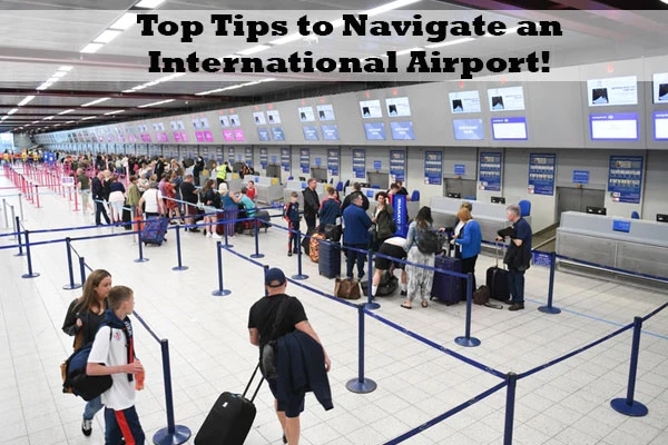 Top Tips to Navigate an International Airport!