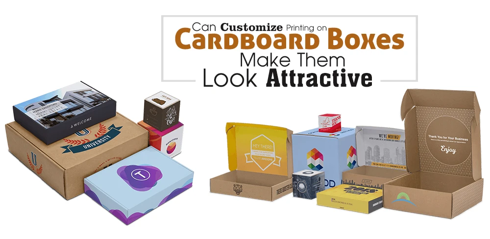 Can Customize Printing on Cardboard Boxes Make Them Look Attractive