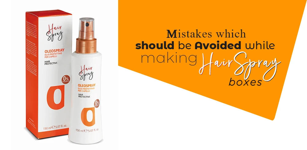 Mistakes which should be Avoided while making Hairspray Boxes