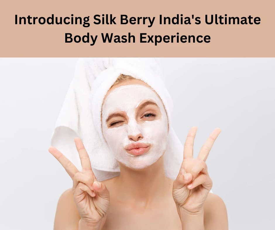 Introducing Silk Berry India's Ultimate Body Wash Experience