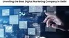 Unveiling the Best Digital Marketing Company in Delhi