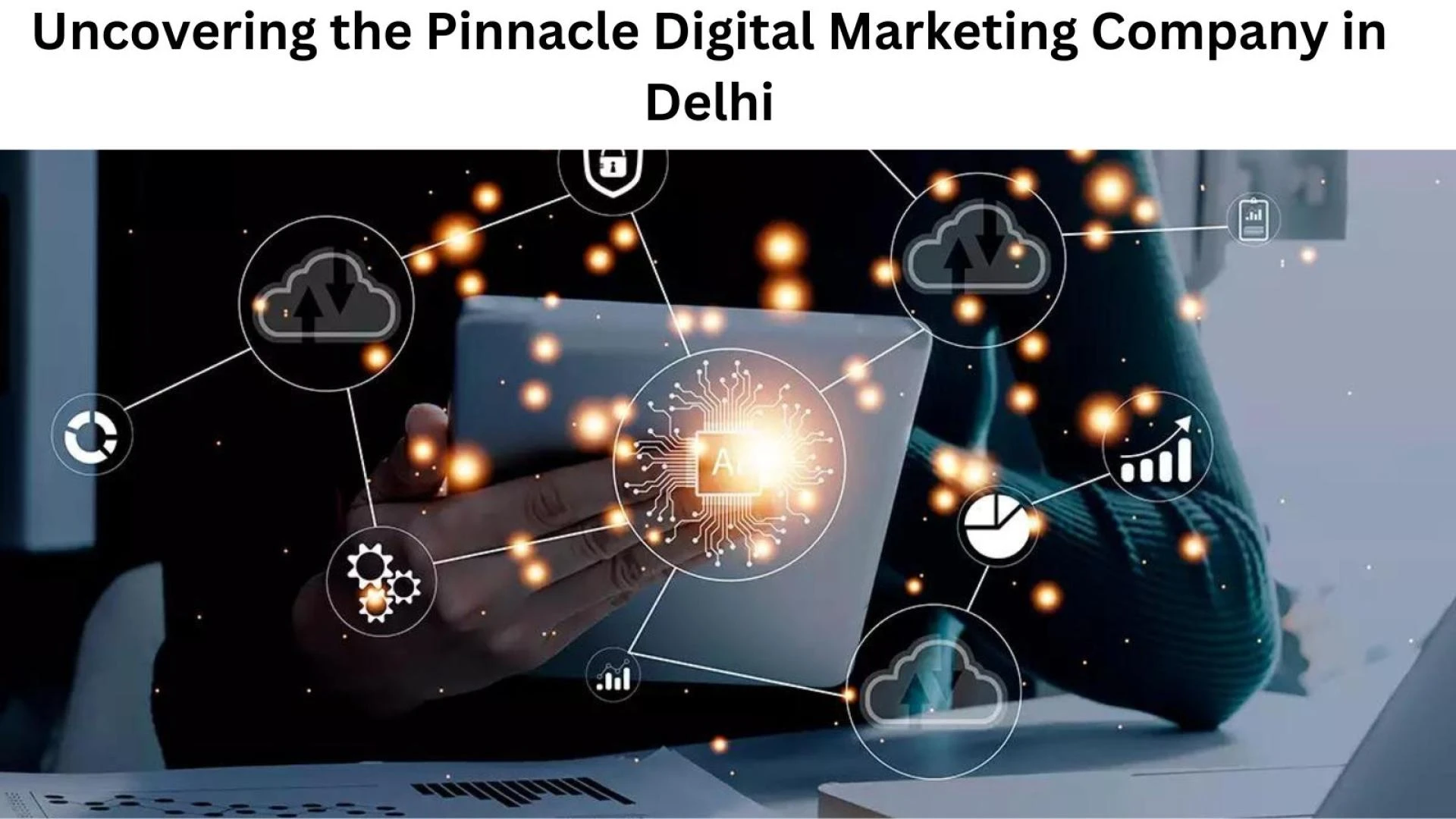 Uncovering the Pinnacle Digital Marketing Company in Delhi