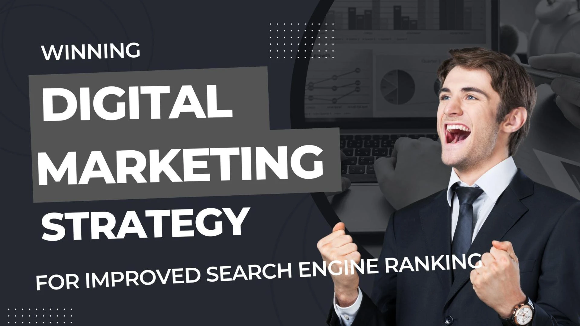 Crafting a Winning Digital Marketing Strategy for Improved Search Engine Ranking