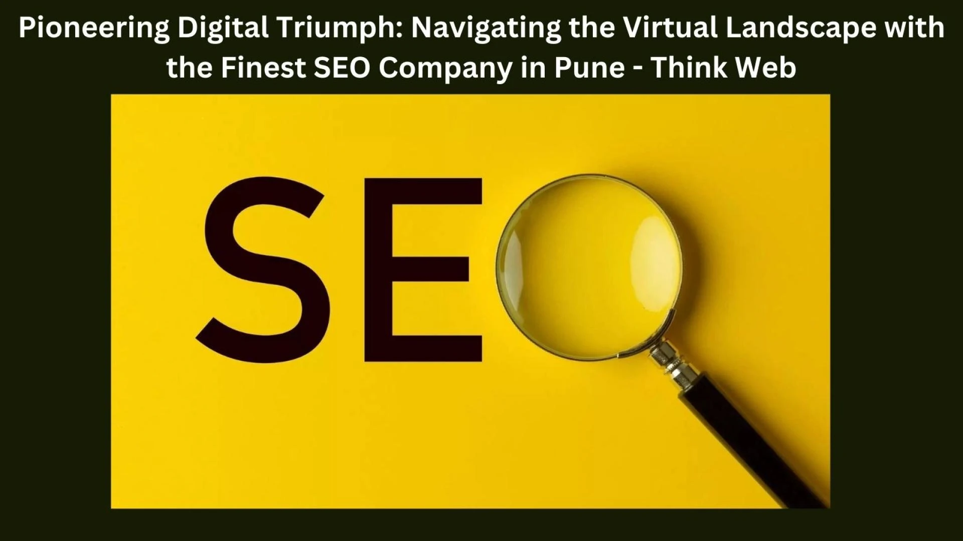 Pioneering Digital Triumph: Navigating the Virtual Landscape with the Finest SEO Company in Pune - Think Web