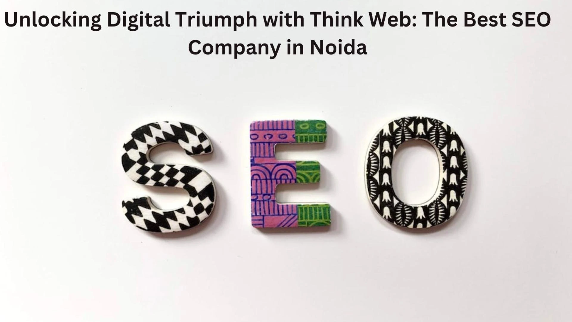 Unlocking Digital Triumph with Think Web: The Best SEO Company in NoidaUnlocking Digital Triumph with Think Web: The Best SEO Company in Noida
