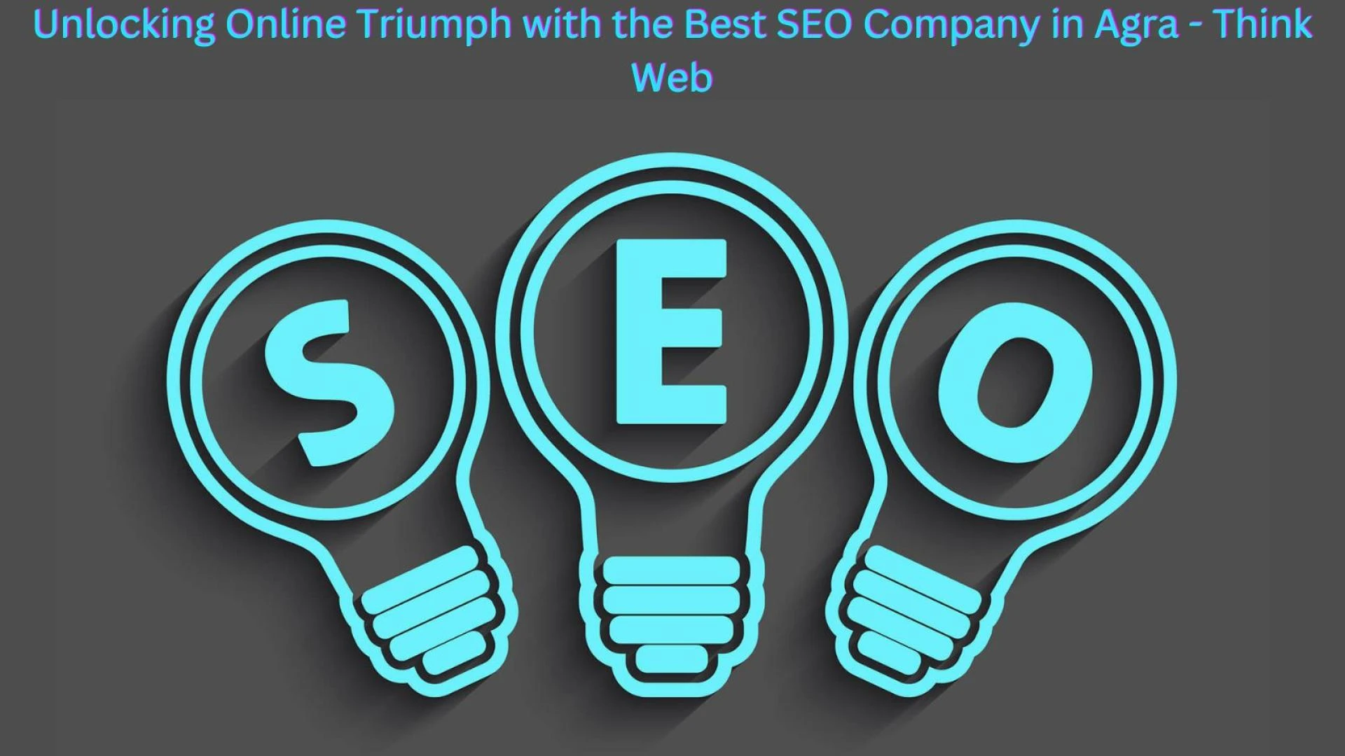 Unlocking Online Triumph with the Best SEO Company in Agra - Think Web