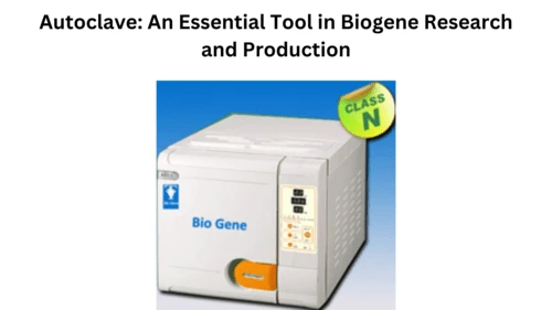 Autoclave: An Essential Tool in Biogene Research and Production
