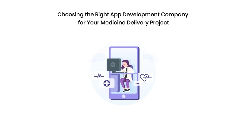 Choosing The Right App Development Company For Your Medicine Delivery Project