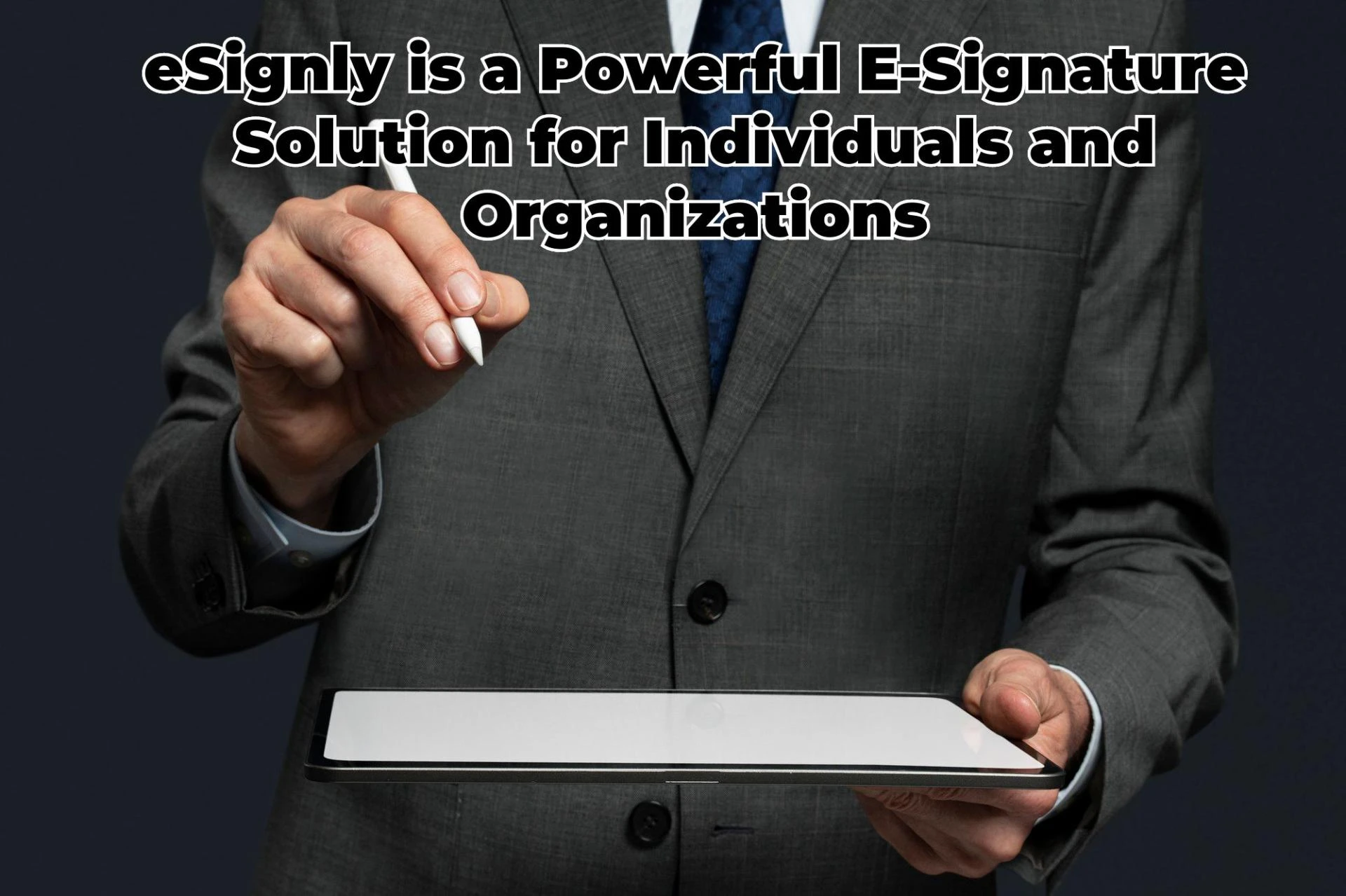 eSignly is a Powerful E-Signature Solution for Individuals and Organizations