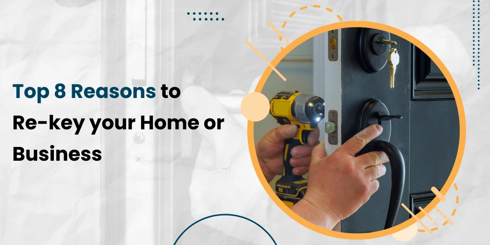 Top 8 Reasons to Re-key your Home or Business