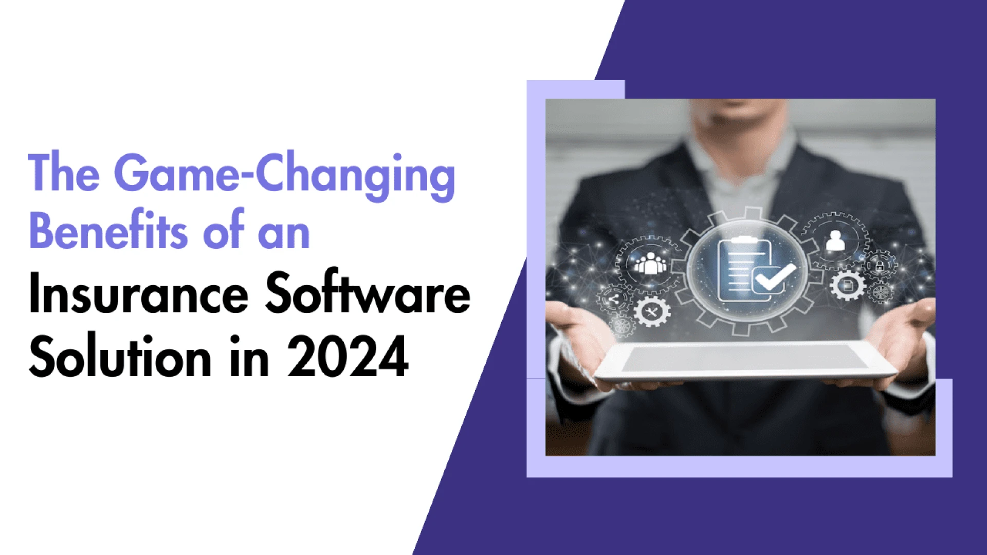The Game-Changing Benefits of an Insurance Software Solution in 2024