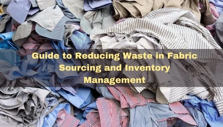 Guide to Reducing Waste in Fabric Sourcing and Inventory Management