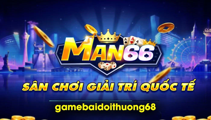 Man66 - Sân chơi có tính họa kì lạ, âm lượng sang trọng