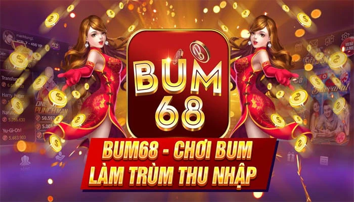 Bum68 - Sân chơi đổi thưởng đẳng cấp chuyên nghiệp